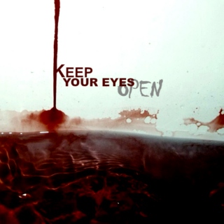 KEEP YOUR EYES OPEN