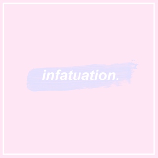 infatuation.