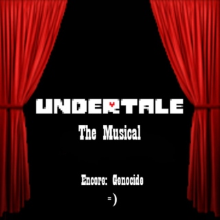 Undertale: The Musical (Encore: Genocide)