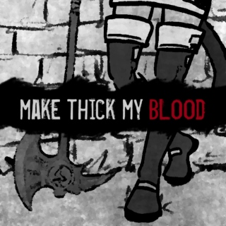 make thick my blood