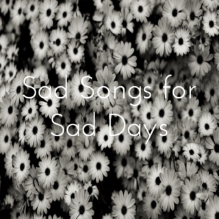 ☹ Sad Songs for Sad Days ☹