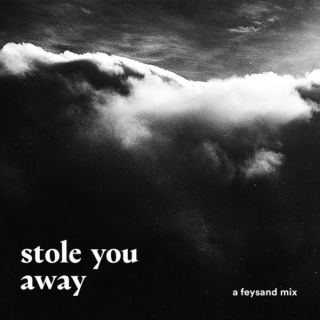 stole you away