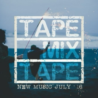 TapeMixTape: New Music July '16
