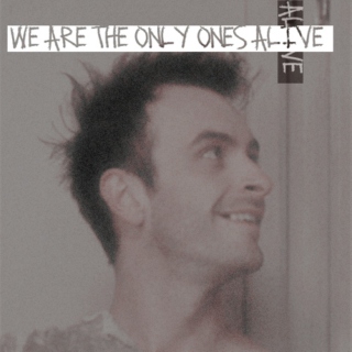 we are the only ones alive [in this town]