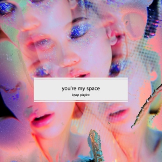 you're my space