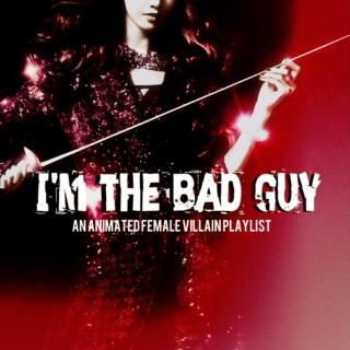 the bad guy { female villain playlist }