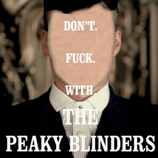 Don't. Fuck. With. The Peaky Blinders!