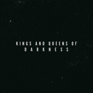 Kings and Queens of Darkness
