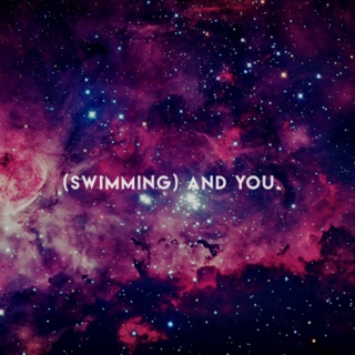 swimming and you.