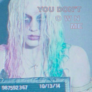 you don't  O W N  me
