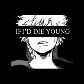 IF I'D DIE YOUNG