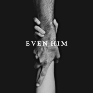 even him