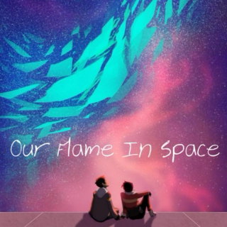 Our Flame In Space