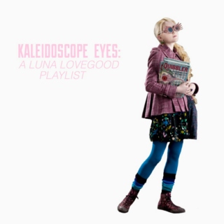 Kaleidoscope Eyes: A Luna Lovegood Playlist