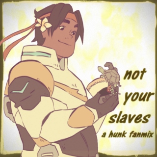 not your slaves