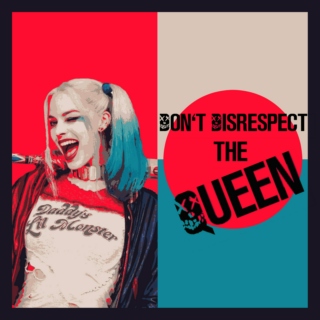 don't disrespect the queen;