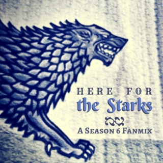 Here For The Starks [A GOT S6 Mix]