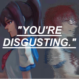 " you're disgusting. "