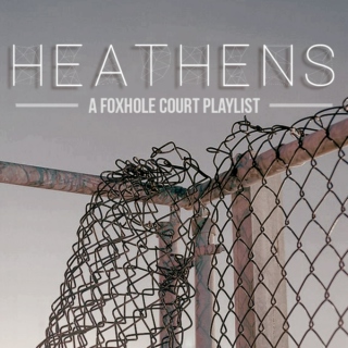 heathens - a foxhole court playlist