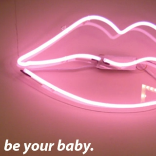 be your baby.