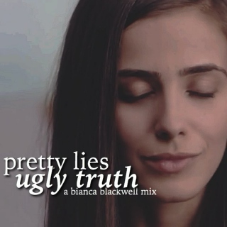 "pretty lies, ugly truth" // bianca blackwell