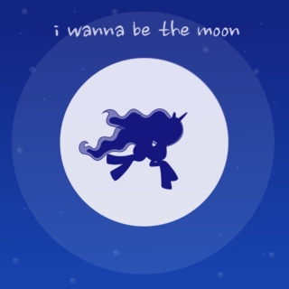 i wanna be the moon
