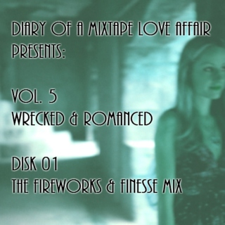 121: The Fireworks & Finesse Mix [Vol. 5 - Wrecked & Romanced: Disk 01]