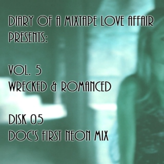 125: Doc's First Neon Mix [Vol. 5 - Wrecked & Romanced: Disk 05]