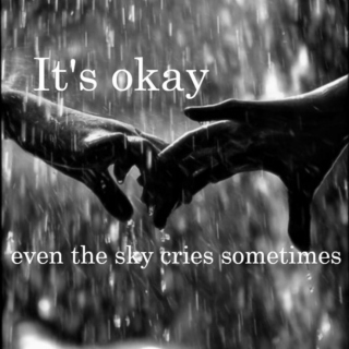 It's okay, even the sky cries sometimes 