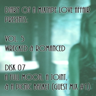 127: A Full Moon, A Joint, and a Picnic Basket (Guest Mix) [Vol. 5 - Wrecked & Romanced: Disk 07]