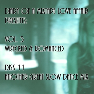 131: Another Great Slow Dance Mix [Vol. 5 - Wrecked & Romanced: Disk 11]