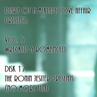 137: The Ronin Jester Presents (No More Fun) [Vol. 5 - Wrecked & Romanced: Disk 17]