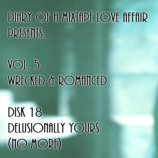 138: Delusionally Yours (No More)  [Vol. 5 - Wrecked & Romanced: Disk 18]