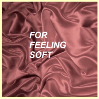 For feeling soft