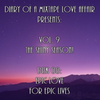 176: Epic Love for Epic Lives [Vol. 9 - The Shiny Season: Disk 08] 