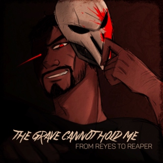 The Grave Cannot Hold Me - From Reyes to Reaper