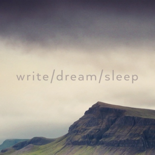 write / dream / sleep