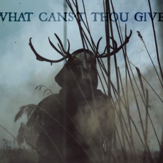 what canst thou give?
