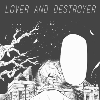 lover & destroyer 