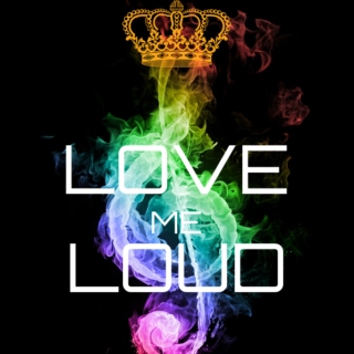 **Love Me Loud!!