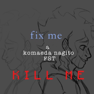 fix me | K I L L M E