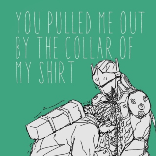 you pulled me out by the collar of my shirt
