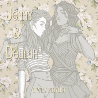 Jenny & Delilah (a wlw playlist)