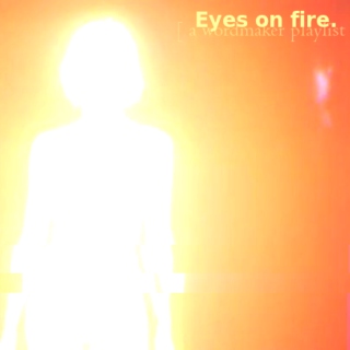 Eyes on fire