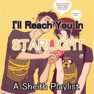 I'll Reach You In Starlight (A Sheith Playlist)