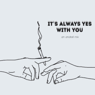 It's Always Yes With You