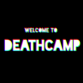 welcome to DEATHCAMP