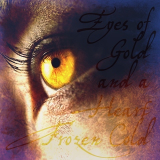 Eyes of Gold and a Heart Frozen Cold
