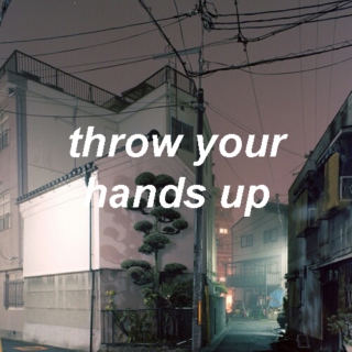 throw your hands up