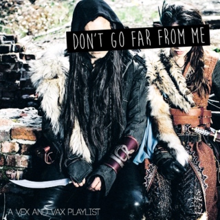 Don't Go Far From Me - A Vex & Vax mix